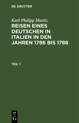 Karl Philipp Moritz: Reisen Eines Deutschen in Italien in Den Jahren 1786 Bis 1788. Teil 3 - Moritz, Karl Philipp