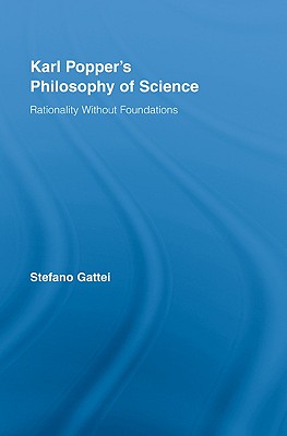 Karl Popper's Philosophy of Science: Rationality Without Foundations - Gattei, Stefano
