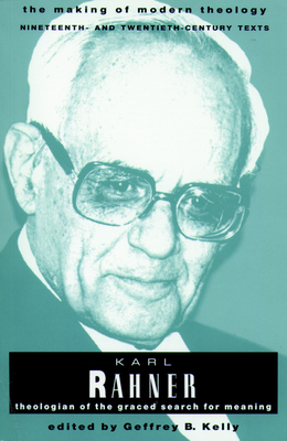 Karl Rahner: Theologian of the Graced Search for Meaning - Kelly, Geffrey B.