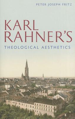 Karl Rahner's Theological Aesthetics - Fritz, Peter Joseph