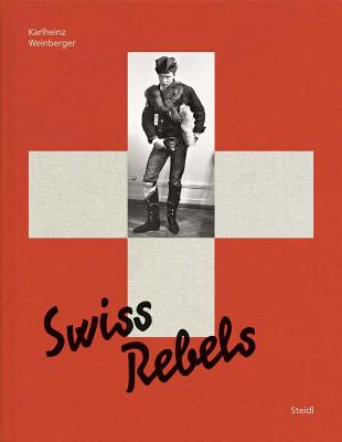 Karlheinz Weinberger: Swiss Rebels - Weinberger, Karlheinz