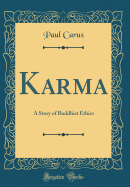 Karma: A Story of Buddhist Ethics (Classic Reprint)