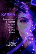 Karma: Compreender O Passado Para Alterar O Futuro E Viver Melhor