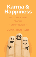 Karma & Happiness: The 12 Laws of Karma That Will Change Your Life