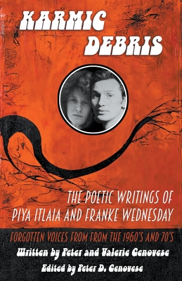 Karmic Debris: The Poetic Writings of Franke Wednesday and Piya Italia - Genovese, Peter