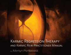 Karmic Regression Therapy and Karmic Reiki: Practitioner Manual