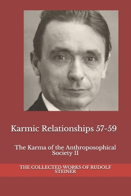 Karmic Relationships 57-59: The Karma of the Anthroposophical Society II - Amrine, Frederick (Translated by), and Rudolf Steiner, The Collected Works of