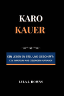 Karo Kauer: Ein Leben in Stil und Geschft: Ein Imperium aus Eislingen Aufbauen