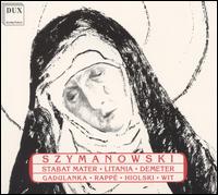 Karol Szymanowski: Stabat Mater; Litania; Demeter - Andrzej Hiolski (baritone); Jadwiga Gadulanka (soprano); Jadwiga Rapp (alto); Polish Radio Chorus Krakw (choir, chorus);...