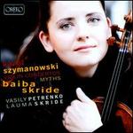 Karol Szymanowski: Violin Concertos; Myths - Baiba Skride (violin); Lauma Skride (piano); Oslo Philharmonic Orchestra; Vasily Petrenko (conductor)