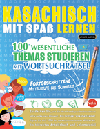 Kasachisch Mit Spa? Lernen - Fortgeschrittene: Mittelstufe Bis Schwierig - 100 Wesentliche Themas Studieren Mit Wortsuchr?tsel - Vol.1