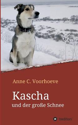 Kascha Und Der Gro?e Schnee - Voorhoeve, Anne C