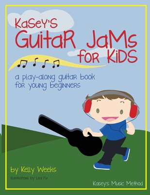 Kasey's Guitar Jams for Kids: A Play-Along Guitar Book for Young Beginners - Weeks, Kelly Gordon