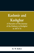 Kashmir and Kashgar: A Narrative of the Journey of the Embassy to Kashgar in 1873-74