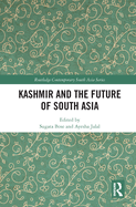 Kashmir and the Future of South Asia