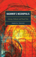 Kashmir's Necropolis: Literary, Cultural, and Visual Texts