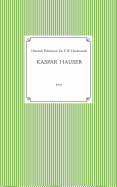 Kaspar Hauser. Beobachtet und dargestellt in der letzten Zeit seines Lebens von seinem Religionslehrer und Beichtvater: Kaspar Hausers Verwundung, Krankheit und Leichenffnung