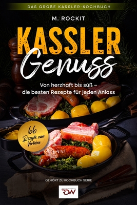 Kassler- Genuss. Das gro?e Kassler-Kochbuch.: Von herzhaft bis s?? - die besten Rezepte f?r jeden Anlass. - Rockit, M