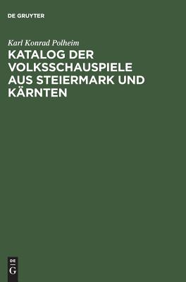 Katalog Der Volksschauspiele Aus Steiermark Und K?rnten - Polheim, Karl Konrad