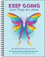 Kate Allan 16-Month 2024-2025 Weekly/Monthly Planner Calendar: Keep Going Good Things Are Ahead