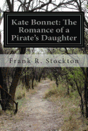 Kate Bonnet: The Romance of a Pirate's Daughter - Stockton, Frank R