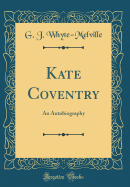 Kate Coventry: An Autobiography (Classic Reprint)