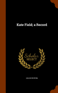 Kate Field; a Record