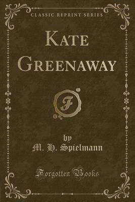 Kate Greenaway (Classic Reprint) - Spielmann, M H