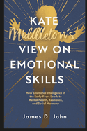 Kate Middleton View On Emotional Skills: How Emotional Intelligence in the Early Years Leads to Mental Health, Resilience, and Social Harmony