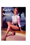 Kate Moss: The Shocking Truth!