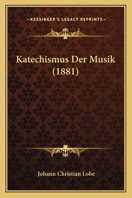 Katechismus Der Musik (1881) - Lobe, Johann Christian