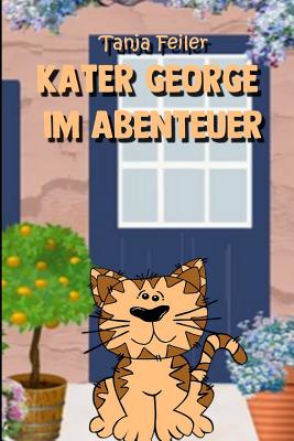 Kater George im Abenteuer: Gedichte und Geschichten f?r Kinder - Feiler F, Tanja