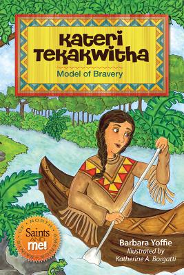 Kateri Tekakwitha: Model of Bravery - Yoffie, Barbara