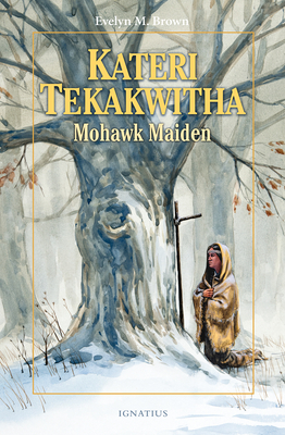 Kateri Tekakwitha: Mohawk Maiden - Brown, Evelyn