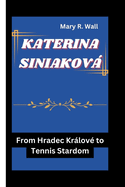 Katerina Siniakov: From Hradec Krlov? to Tennis Stardom