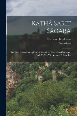 Kath Sarit Sgara: Die Mrchensammlung Des Sri Somadeva Bhatta Aus Kaschmir. Buch Vi, Vii, Viii, Volume 2, Issue 1... - Jh ), Somadeva (11, and Brockhaus, Hermann