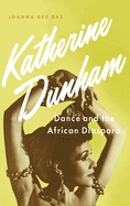Katherine Dunham: Dance and the African Diaspora
