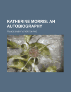 Katherine Morris: an Autobiography