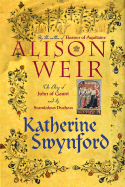 Katherine Swynford: The Story of John of Gaunt and His Scandalous Duchess - Weir, Alison