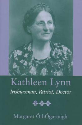 Kathleen Lynn: Irishwoman, Patriot, Doctor - O'Hogartaigh, Dr.