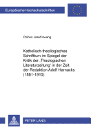 Katholisch-Theologisches Schrifttum Im Spiegel Der Kritik Der theologischen Literaturzeitung? in Der Zeit Der Redaktion Adolf Harnacks (1881-1910)