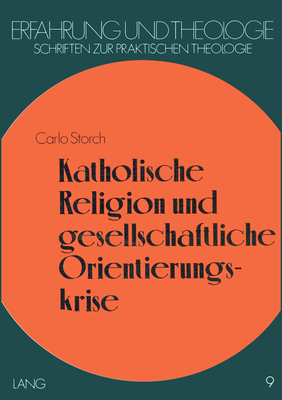 Katholische Religion Und Gesellschaftliche Orientierungskrise - Greinacher, Norbert (Editor), and Storch, Carlo