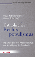 Katholischer Rechtspopulismus: Die Kirche Zwischen Antiliberalismus Und Der Verteidigung Der Demokratie