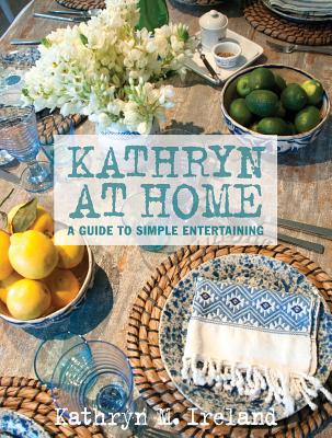 Kathryn at Home: A Guide to Simple Entertaining - Ireland, Kathryn M