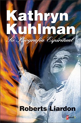 Kathryn Kuhlman: Su Biografia Espiritual - Liardon, Roberts