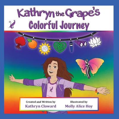 Kathryn the Grape's Colorful Journey - Cloward, Kathryn