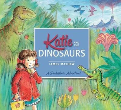 Katie and the Dinosaurs - Mayhew, James