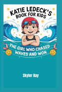 Katie Ledecky's Book For Kids: The Girl Who Chased Waves and Won