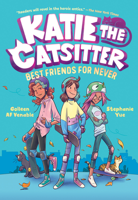 Katie the Catsitter Book 2: Best Friends for Never - Venable, Colleen AF, and Yue, Stephanie (Illustrator)