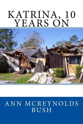 KATRINA, 10 Years On - Bush, Cornelia Wendell (Editor), and Bush, Ann McReynolds